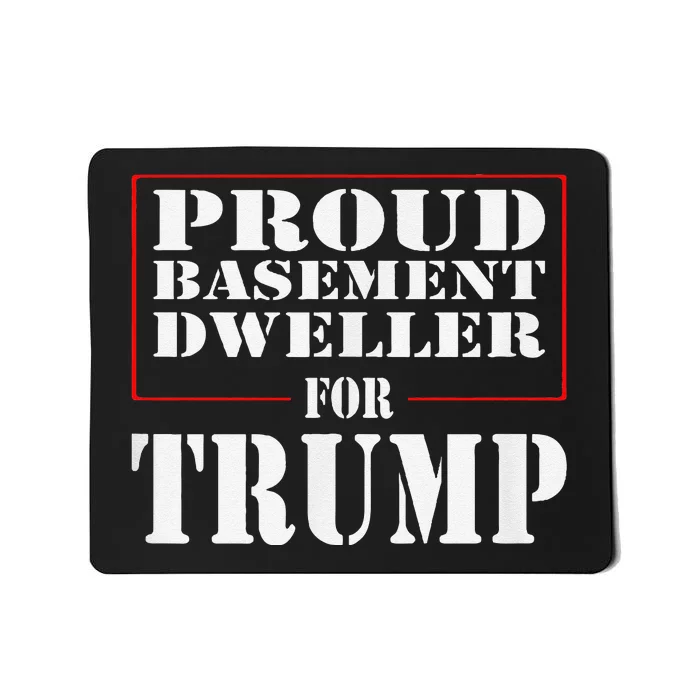 Proud Basement Dweller For Trump For President Mousepad