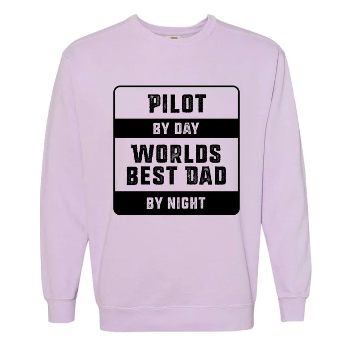 Pilot By Day Worlds Best Dad By Night Gift For Pilot Dad Great Gift Garment-Dyed Sweatshirt