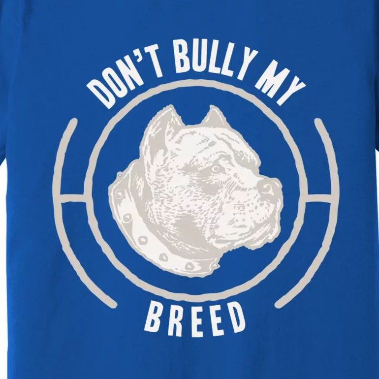 Pit Bull Dont Bully My Breed Great Gift Premium T-Shirt