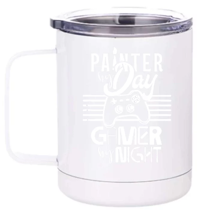 Painter By Day Gamer By Night Job Paint Painting Worker Front & Back 12oz Stainless Steel Tumbler Cup