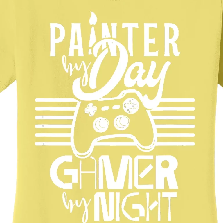 Painter By Day Gamer By Night Job Paint Painting Worker Women's T-Shirt