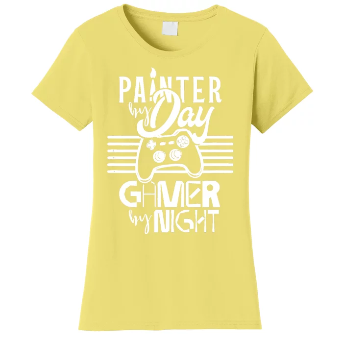 Painter By Day Gamer By Night Job Paint Painting Worker Women's T-Shirt