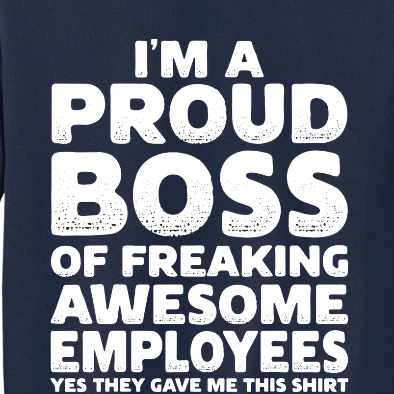 Proud Boss Employee Office Boss Day Funny Boss Tall Sweatshirt