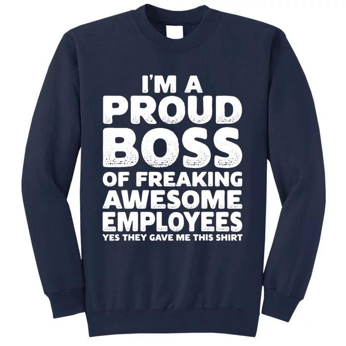 Proud Boss Employee Office Boss Day Funny Boss Tall Sweatshirt