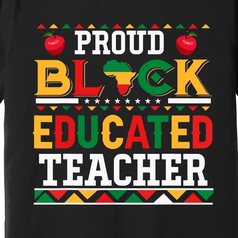 Proud Black Educated Teacher Costume Juneteenth Job Team Premium T-Shirt