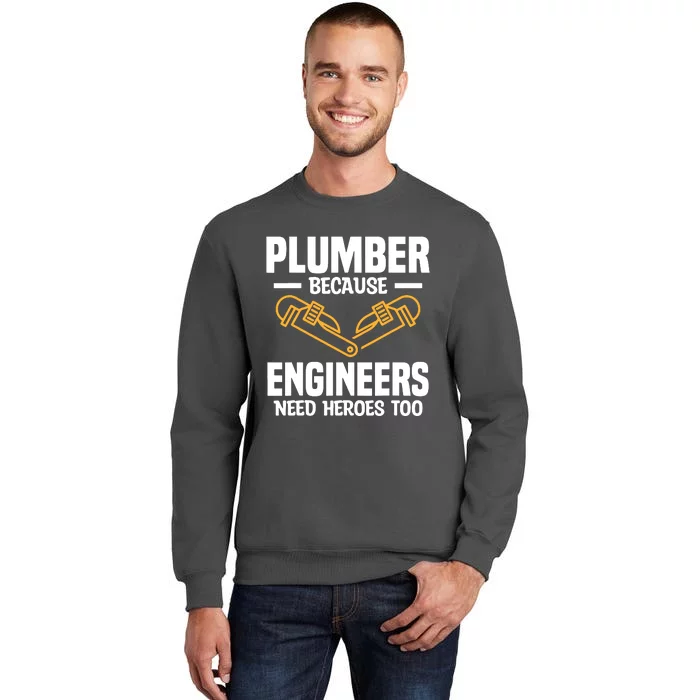 Plumber Because Engineers Need Heroes Too Plumbing Plumbers Tall Sweatshirt