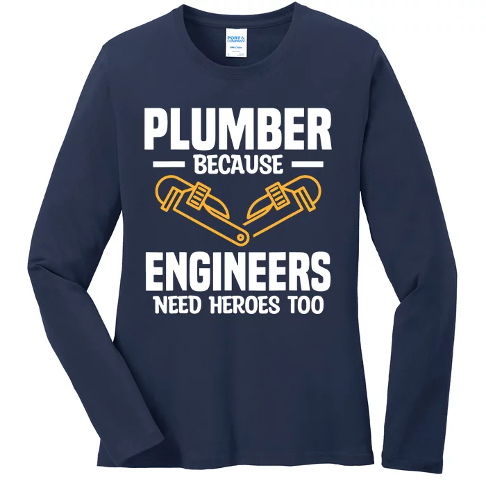 Plumber Because Engineers Need Heroes Too Plumbing Plumbers Ladies Long Sleeve Shirt