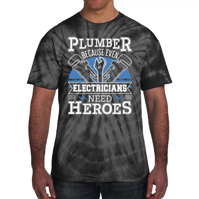 Plumber Because Even Electricians Need Heroes - Plumbing Tie-Dye T-Shirt