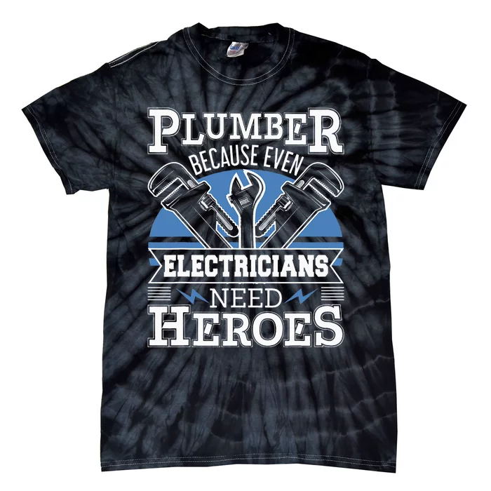 Plumber Because Even Electricians Need Heroes - Plumbing Tie-Dye T-Shirt