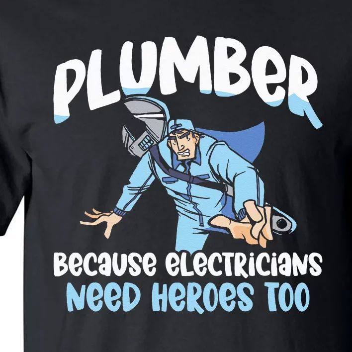 Plumber Because Electricians Need Heroes Too Pipe Plumbing Tall T-Shirt