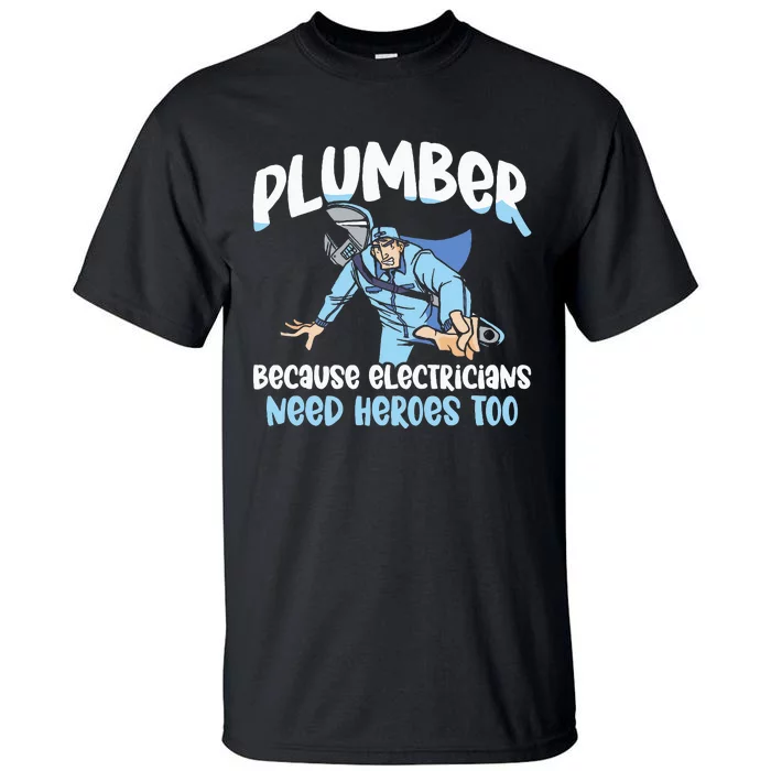 Plumber Because Electricians Need Heroes Too Pipe Plumbing Tall T-Shirt