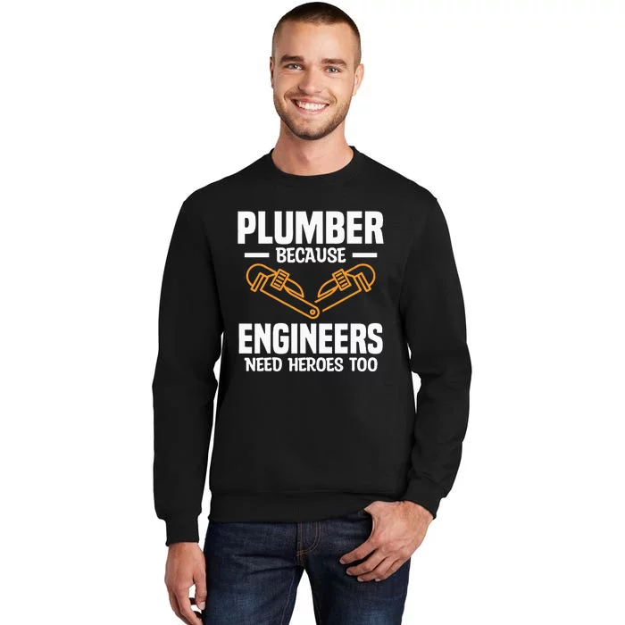 Plumber Because Engineers Need Heroes Too Plumbing Plumbers Sweatshirt