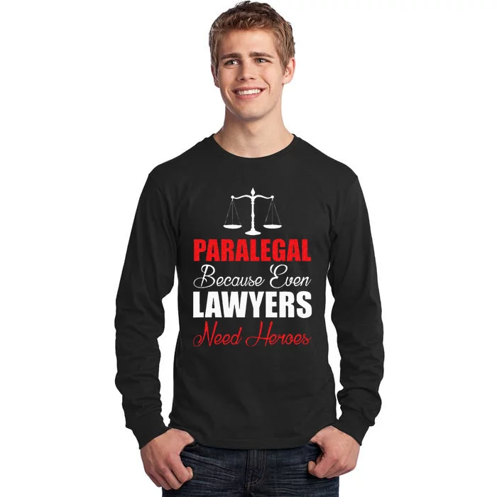 Paralegal Because Even Lawyers Need Heroes Tall Long Sleeve T-Shirt