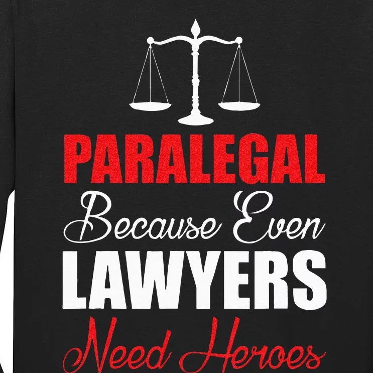 Paralegal Because Even Lawyers Need Heroes Tall Long Sleeve T-Shirt