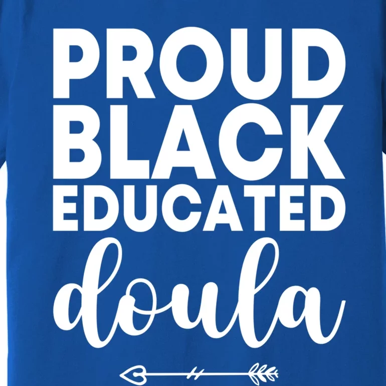 Proud Black Educated Doula Birth Doulas Newborn Labor Coach Gift Premium T-Shirt