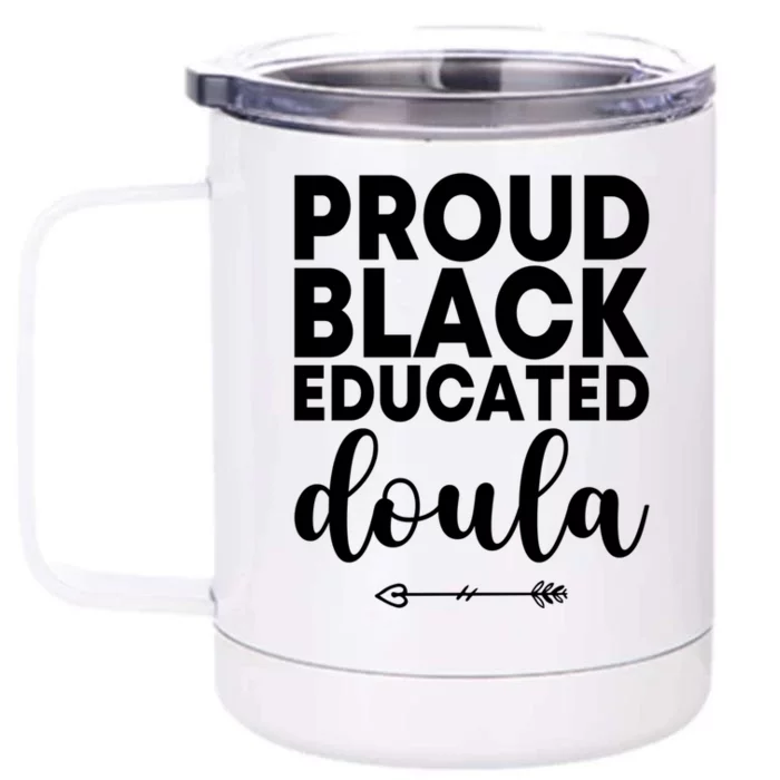 Proud Black Educated Doula Birth Doulas Newborn Labor Coach Gift Front & Back 12oz Stainless Steel Tumbler Cup