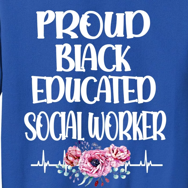 Proud Black Educated Social Worker Month Social Workers Gift Sweatshirt