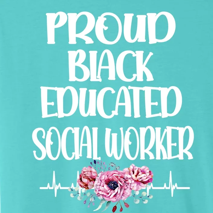 Proud Black Educated Social Worker Month Social Workers Gift ChromaSoft Performance T-Shirt