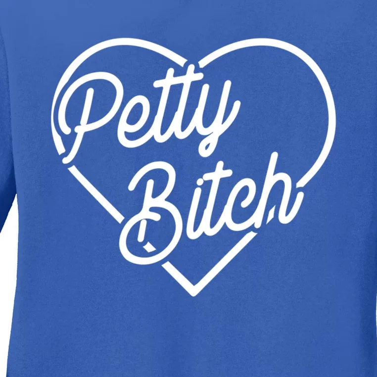 Petty Bitch Funny Petty Funny Gift Funny Gift Ladies Long Sleeve Shirt