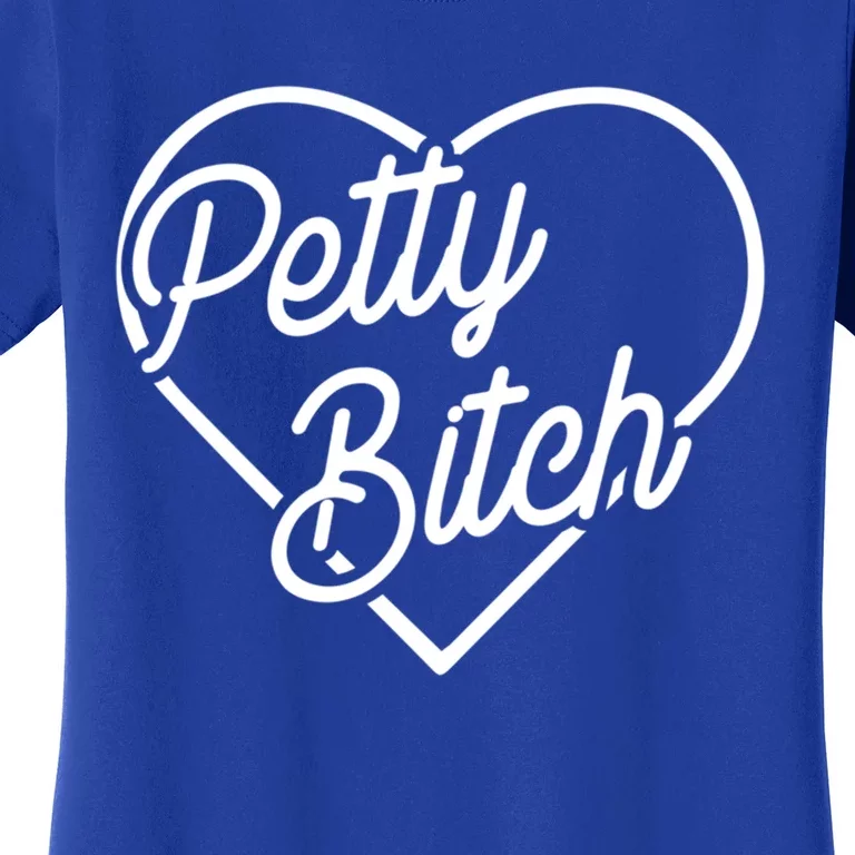 Petty Bitch Funny Petty Funny Gift Funny Gift Women's T-Shirt