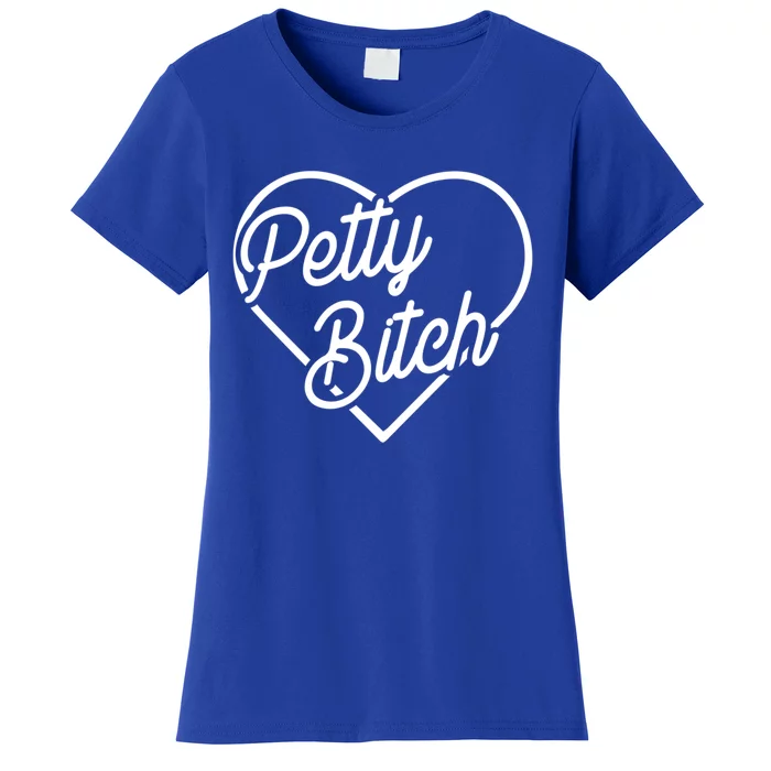 Petty Bitch Funny Petty Funny Gift Funny Gift Women's T-Shirt