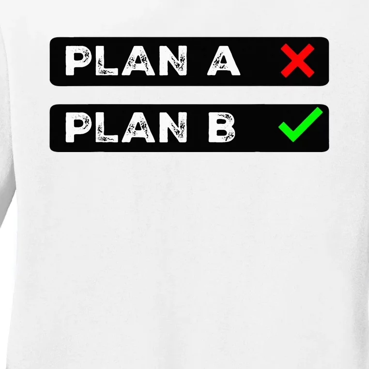 Plan B Funny Sayings Ladies Long Sleeve Shirt