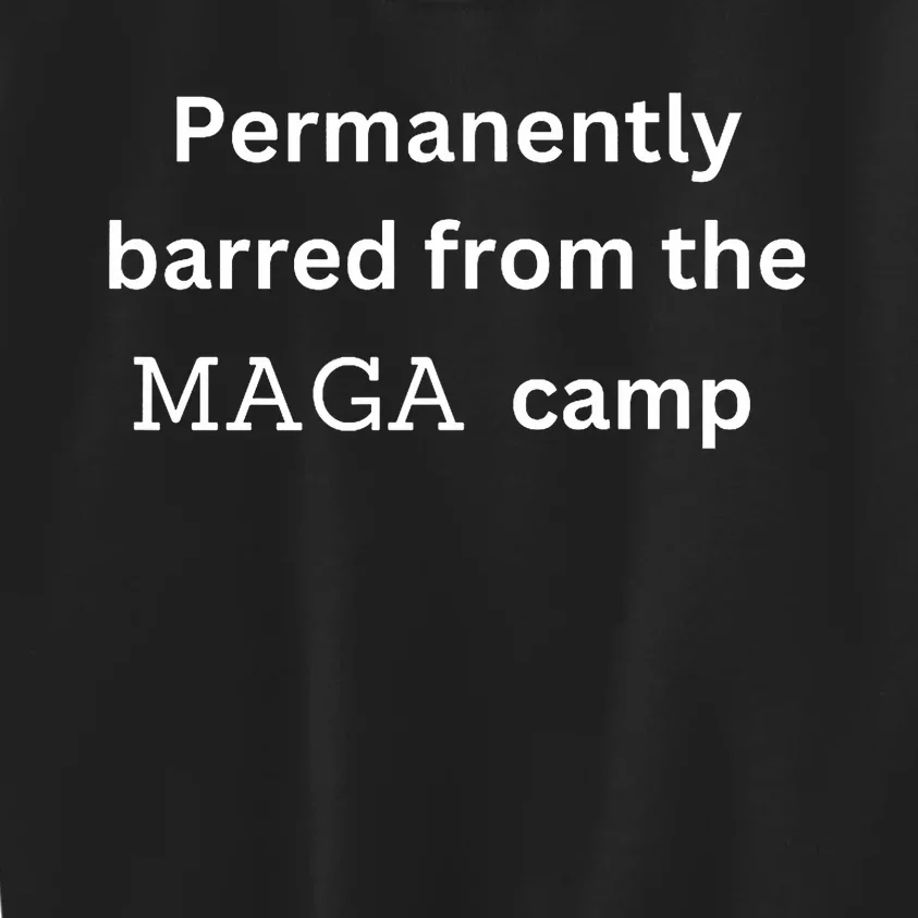 Permanently Barred From The Maga Camp Funny Design Kids Sweatshirt