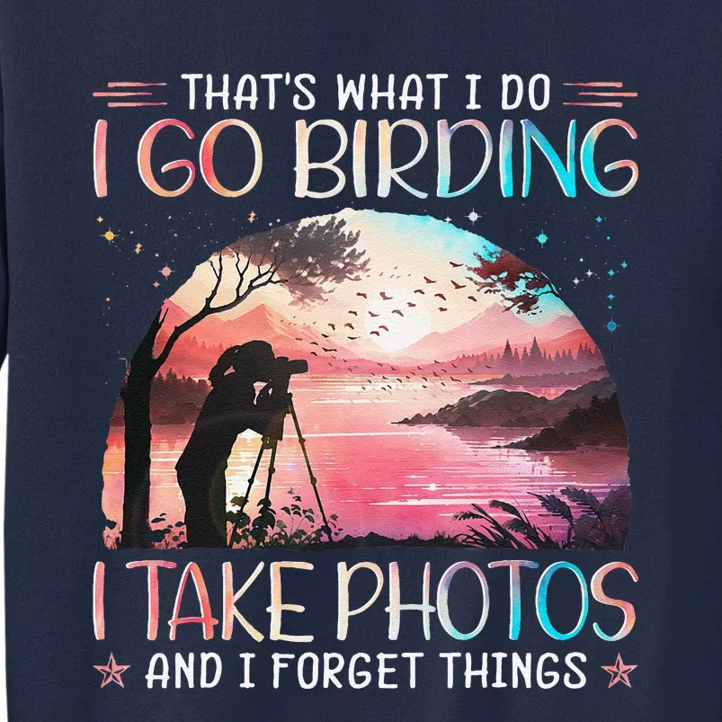 Photographing Birdwatching Forget Things Tall Sweatshirt