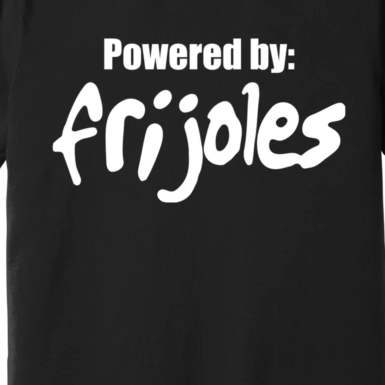 Powered By Frijoles Premium T-Shirt