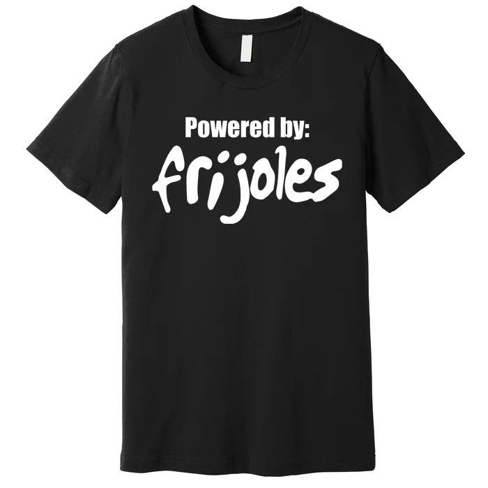 Powered By Frijoles Premium T-Shirt