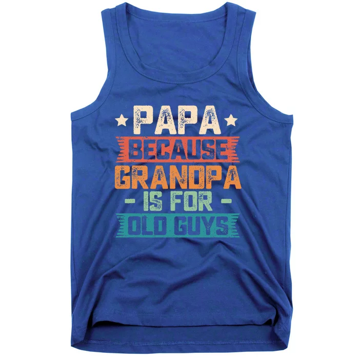 Papa Because Grandpa Is For Old Guys Vintage Funny Dad Gift Tank Top