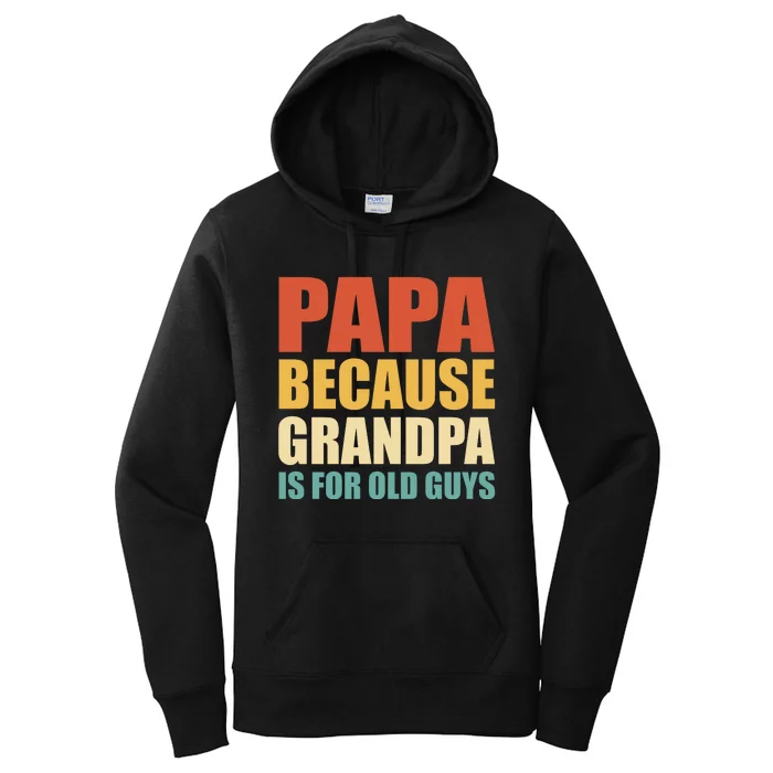 Papa Because Grandpa Is For Old Guys Funny Vintage Retro Women's Pullover Hoodie