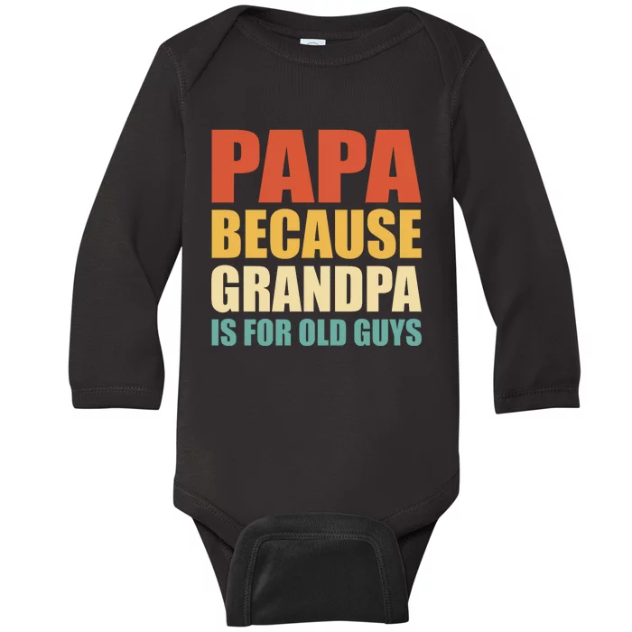 Papa Because Grandpa Is For Old Guys Funny Vintage Retro Baby Long Sleeve Bodysuit