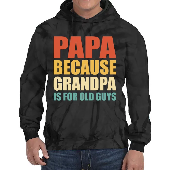 Papa Because Grandpa Is For Old Guys Funny Vintage Retro Tie Dye Hoodie