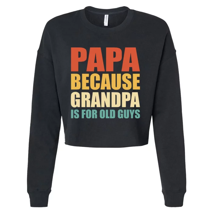 Papa Because Grandpa Is For Old Guys Funny Vintage Retro Cropped Pullover Crew