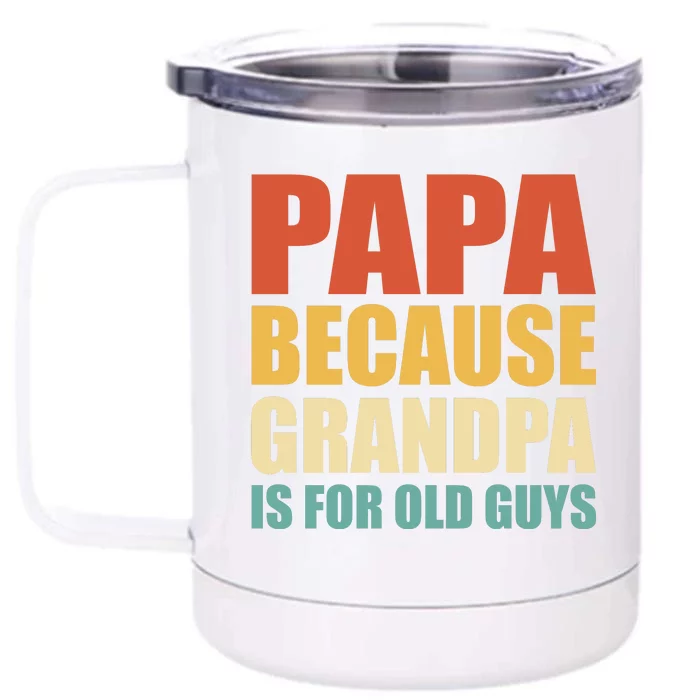 Papa Because Grandpa Is For Old Guys Funny Vintage Retro Front & Back 12oz Stainless Steel Tumbler Cup