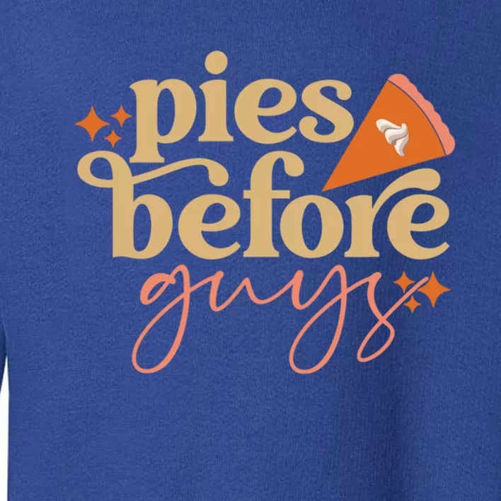 Pies Before Guys Funny Pumpkin Pie Thanksgiving Design Cool Gift Toddler Sweatshirt