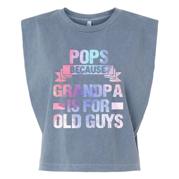 Pops Because Grandpa Is For Old Guys Fathers Day Garment-Dyed Women's Muscle Tee