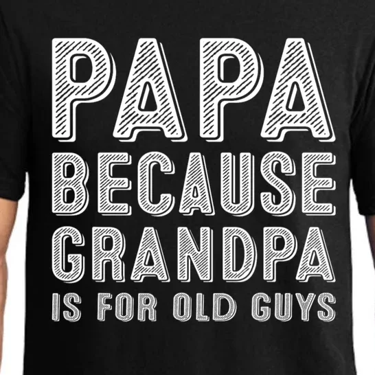 Papa Because Grandpa Is For Old Guys Funny Fathers Day Pajama Set