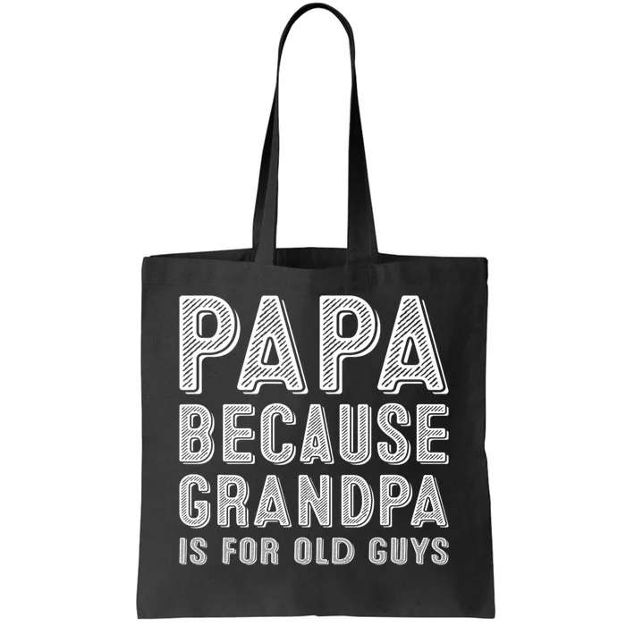 Papa Because Grandpa Is For Old Guys Funny Fathers Day Tote Bag