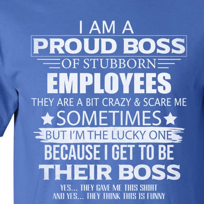 Proud Boss Gift I Am A Proud Boss Of Freaking Awesome Employees Gift Tall T-Shirt