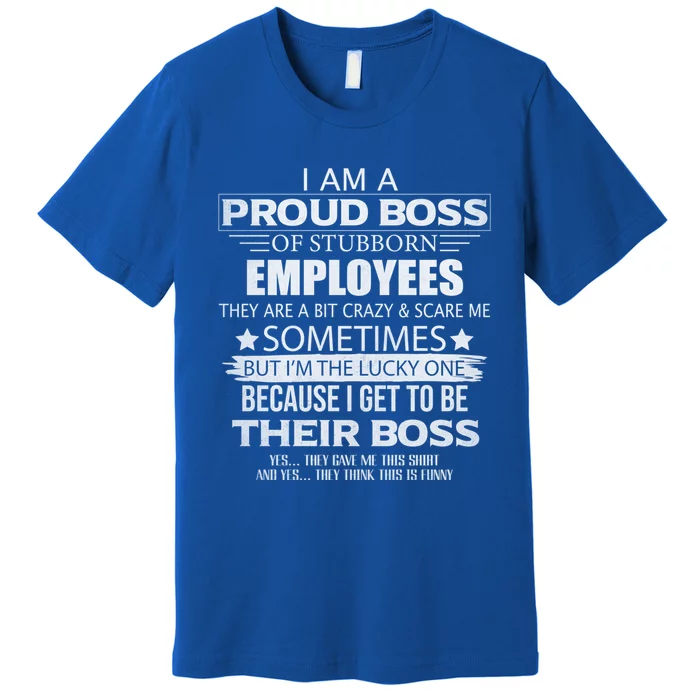 Proud Boss Gift I Am A Proud Boss Of Freaking Awesome Employees Gift Premium T-Shirt