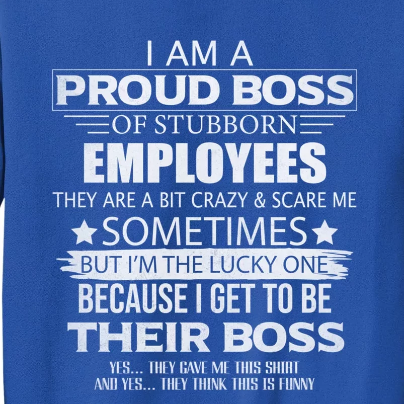 Proud Boss Gift I Am A Proud Boss Of Freaking Awesome Employees Gift Tall Sweatshirt