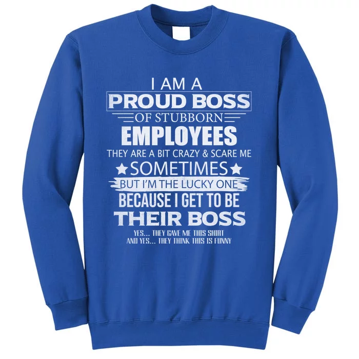 Proud Boss Gift I Am A Proud Boss Of Freaking Awesome Employees Gift Tall Sweatshirt