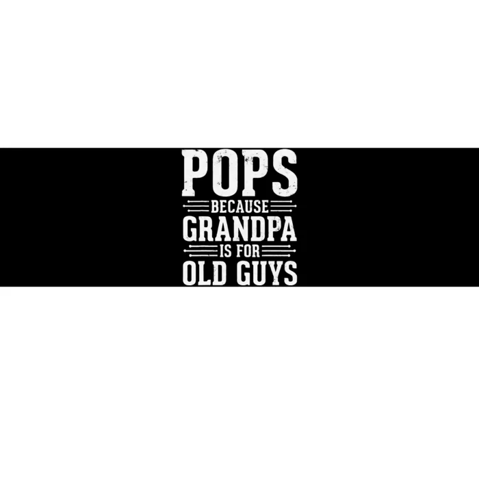 Pops Because Grandpa is for Old Guys Funny gift for Grandpa Bumper Sticker