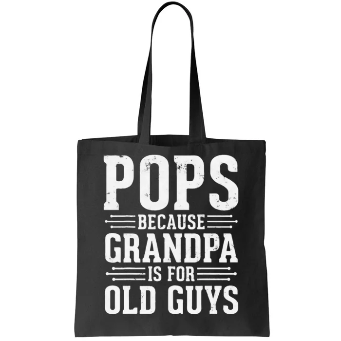 Pops Because Grandpa is for Old Guys Funny gift for Grandpa Tote Bag