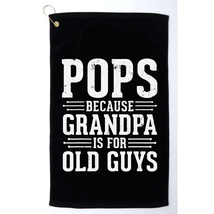 Pops Because Grandpa is for Old Guys Funny gift for Grandpa Platinum Collection Golf Towel