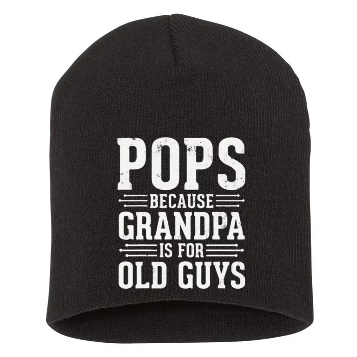 Pops Because Grandpa is for Old Guys Funny gift for Grandpa Short Acrylic Beanie