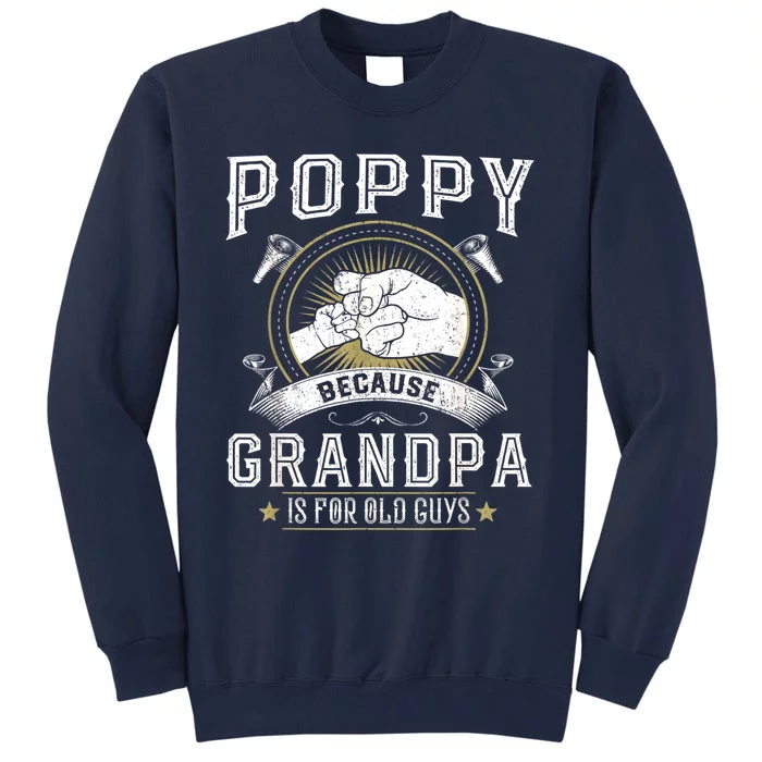 Poppy Because Grandpa Is For Old Guys Men Retro Grandpa Tall Sweatshirt