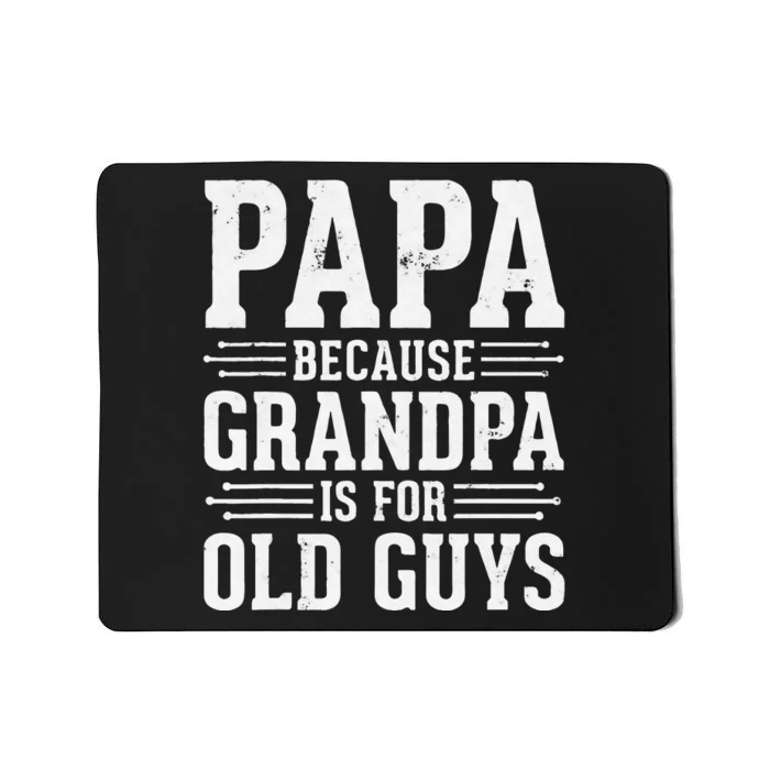 Papa Because Grandpa is for Old Guys Father’s Day Grandpa Mousepad